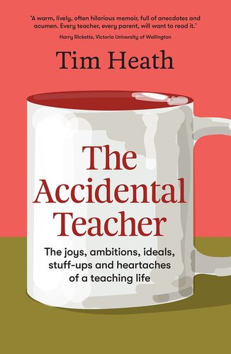 The Accidental Teacher The Joys Ambitions Ideals Stuffups And Heartaches Of A Teaching Life