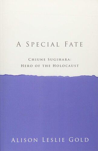 A Special Fate Chiune Sugihara Hero Of The Holocaust Alison Leslie Gold