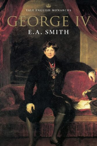George Iv The English Monarchs Series New E A Smith