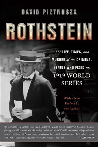 Rothstein The Life Times And Murder Of The Criminal Genius Who Fixed The 1919 World Series Reprint David Pietrusza