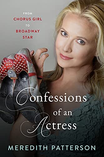 Confessions Of An Actress From Chorus Girl To Broadway Star 1st Edition Meredith Patterson