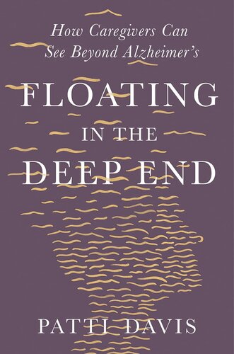Floating In The Deep End How Caregivers Can See Beyond Alzheimers Patti Davis