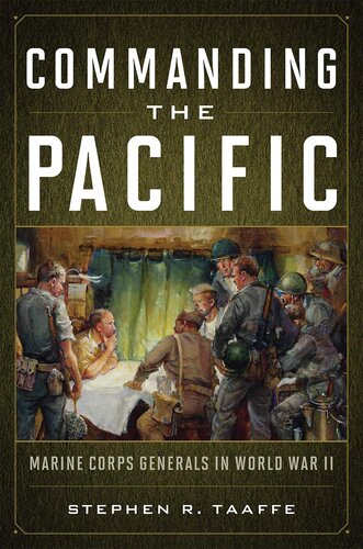 Commanding The Pacific Marine Corps Generals In World War Ii Stephen R Taaffe