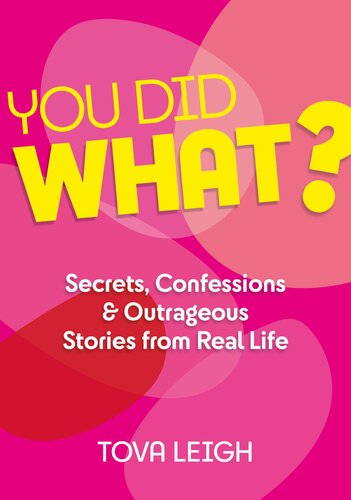 You Did What Secrets Confessions And Outrageous Stories From Real Life Tova Leigh