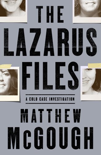 The Lazarus Files A Cold Case Investigation Matthew Mcgough