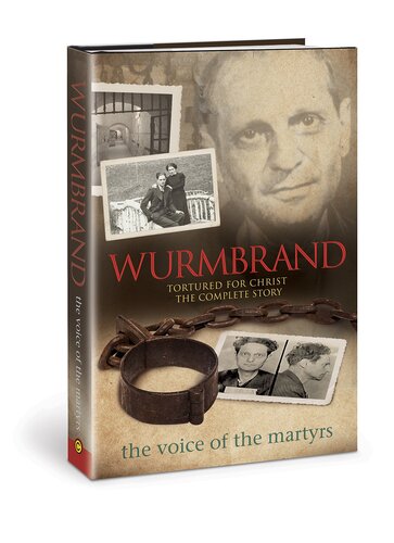 Wurmbrand Tortured For Christ The Complete Story The Voice Of The Martyrs
