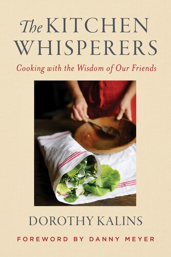 The Kitchen Whisperers Cooking With The Wisdom Of Our Friends Dorothy Kalins