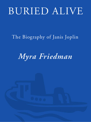 Buried Alive The Biography Of Janis Joplin Updated Ed 2011 Myra Friedman