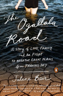 The Ogallala Road A Story Of Love Family And The Fight To Keep The Great Plains From Running Dry Julene Bair