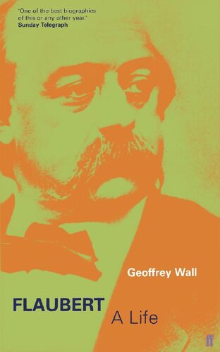 Flaubert A Life Geoffrey Wall