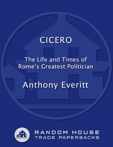 Cicero The Life And Times Of Romes Greatest Politician Anthony Everitt