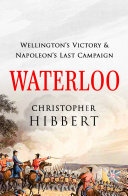 Waterloo Wellingtons Victory And Napoleons Last Campaign Christopher Hibbert