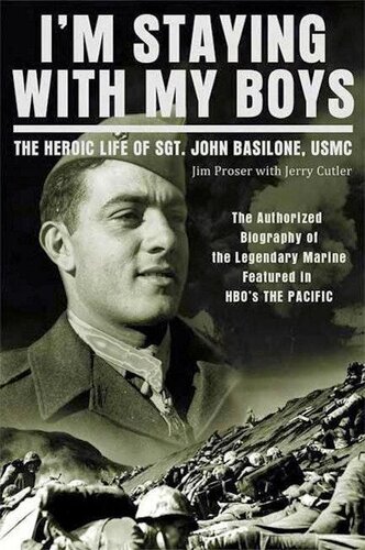 Im Staying With My Boys The Heroic Life Of Sgt John Basilone Usmc Jim Proser Jerry Cutter