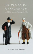 My Two Polish Grandfathers And Other Essays On The Imaginative Life Witold Rybczynski