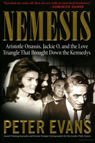 Nemesis The True Story Of Aristotle Onassis Jackie O And The Love Triangle That Brought Down The Kennedys Peter Evans