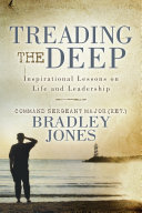Treading The Deep Inspirational Lessons On Life And Leadership Command Sergeant Major Ret Bradley Jones