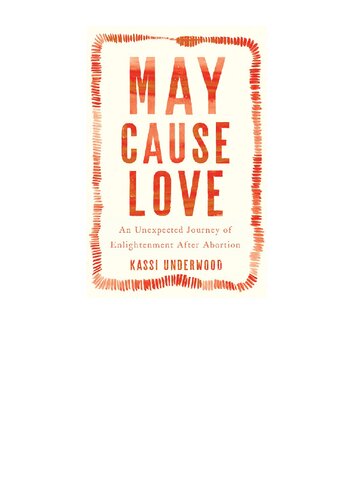 May Cause Love An Unexpected Journey Of Enlightenment After Abortion Kassi Underwood