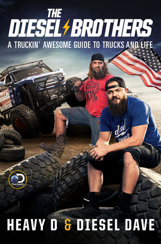 The Diesel Brothers A Truckin Awesome Guide To Trucks And Life Heavy D Diesel Dave
