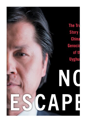 No Escape A Uyghurs Story Of Oppression Genocide And Chinas Digital Dictatorship Nury Turkel