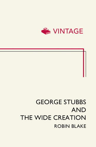George Stubbs And The Wide Creation Animals People And Places In The Life Of George Stubbs 17241806 Robin Blake