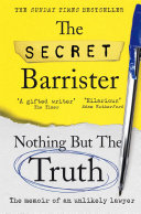 Nothing But The Truth The Memoir Of An Unlikely Lawyer The Secret Barrister