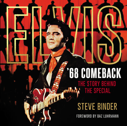 Elvis 68 Comeback The Story Behind The Special Steve Binder Baz Luhrmann