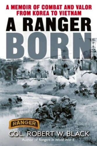A Ranger Born A Memoir Of Combat And Valor From Korea To Vietnam Robert W Black