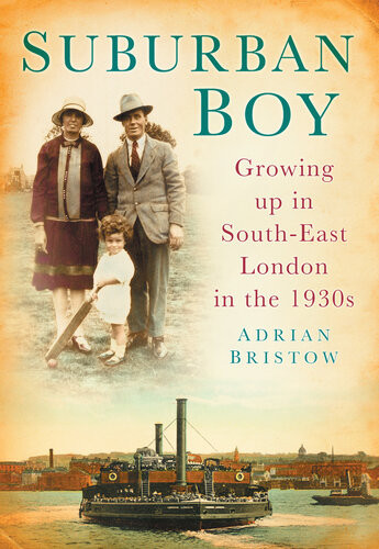 Suburban Boy Growing Up In Southeast London In The 1930s Adrian Bristow