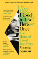 I Used To Live Here Once The Haunted Life Of Jean Rhys Miranda Seymour