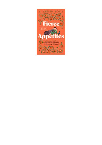 Fierce Appetites Loving Losing And Living To Excess In My Present And In The Writings Of The Past Elizabeth Boyle