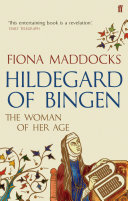 Hildegard Of Bingen The Woman Of Her Age Fiona Maddocks