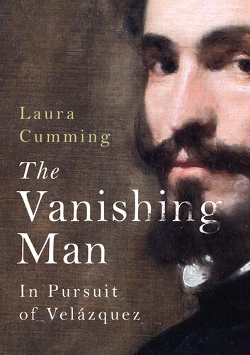 The Vanishing Man In Pursuit Of Velazquez Laura Cumming