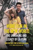 More Fun In The New World The Unmaking And Legacy Of La Punk John Doe Tom Desavia