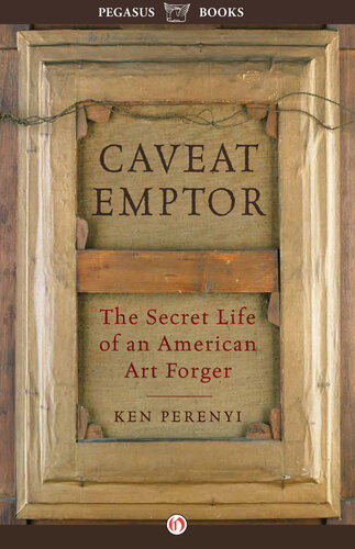 Caveat Emptor The Secret Life Of An American Art Forger Ken Perenyi