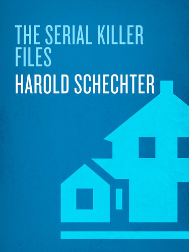 The Serial Killer Files Harold Schechter