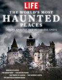 Life The Worlds Most Haunted Places Creepy Ghostly And Notorious Spots The Editors Of Life
