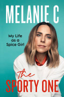 The Sporty One My Life As A Spice Girl Melanie Chisholm