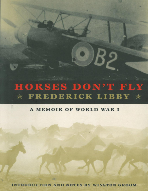 Horses Dont Fly The Memoir Of The Cowboy Who Became A World War I Ace Frederick Libby