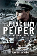 Joachim Peiper And The Nazi Atrocities Of 1944 Stephen Wynn