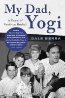 My Dad Yogi A Memoir Of Family And Baseball Dale Berra