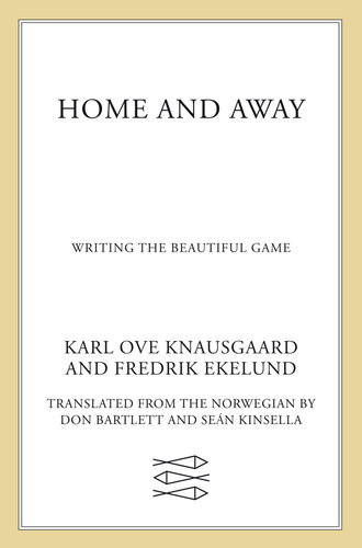 Home And Away Writing The Beautiful Game Karl Ove Knausgaard