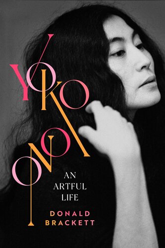 Yoko Ono An Artful Life Donald Brackett