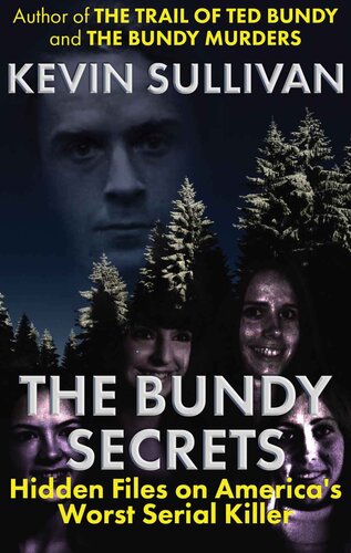 The Bundy Secrets Hidden Files On Americas Worst Serial Killer Kevin M Sullivan
