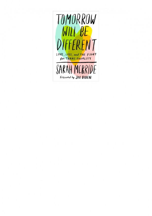 Tomorrow Will Be Different Love Loss And The Fight For Trans Equality Sarah Mcbride Joe Biden