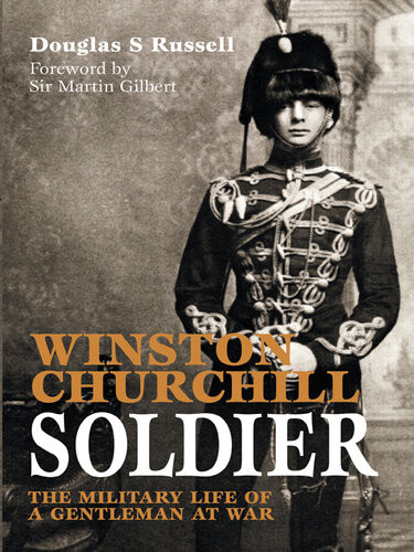 Winston Churchill Soldier The Military Life Of A Gentleman At War Douglas S Russell
