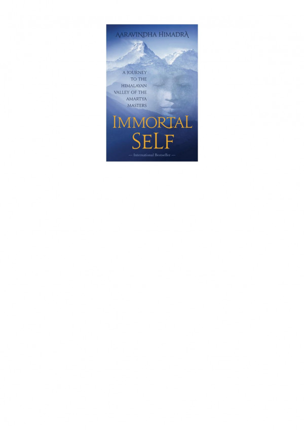 Immortal Self A Journey To The Himalayan Valley Of The Amartya Masters Aaravindha Himadra