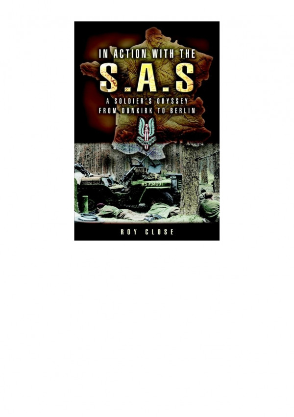 In Action With The Sas A Soldiers Odyssey From Dunkirk To Berlin Roy Close
