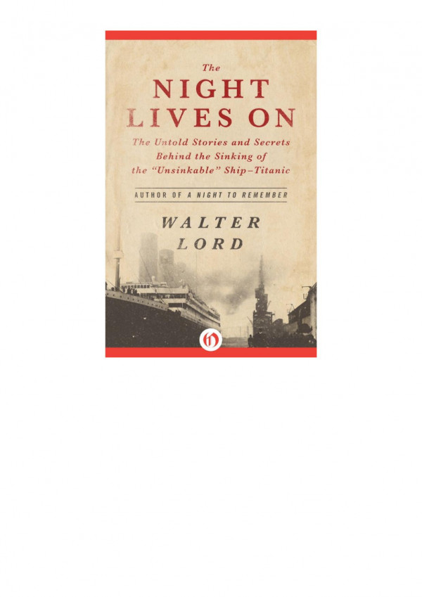 The Night Lives On The Untold Stories And Secrets Behind The Sinking Of The Unsinkable Shiptitanic Walter Lord