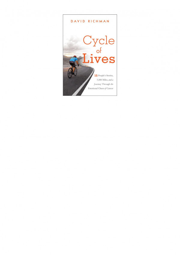Cycle Of Lives 15 Peoples Stories 5000 Miles And A Journey Through The Emotional Chaos Of Cancer David Richman