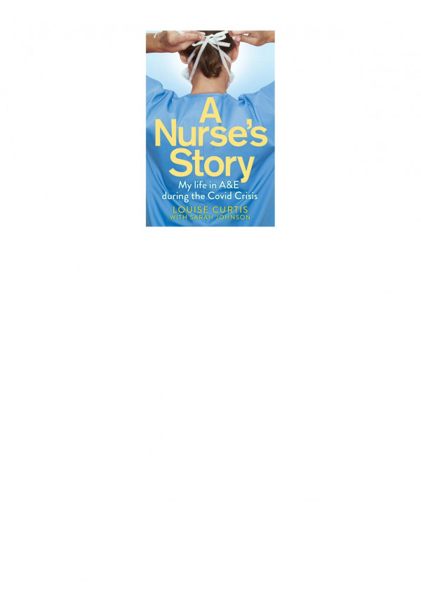 A Nurses Story My Life In Ae During The Covid Crisis Louise Curtis